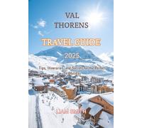 VAL THORENS TRAVEL GUIDE 2025: Tips, Itineraries, and Secrets for the Perfect Ski Holiday