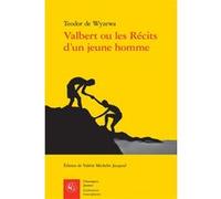 Valbert ou les Récits d'un jeune homme Valérie Michelet Jacquod (Editeur du volume), Théodore De Wyzewa (Auteur)