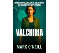 Valchiria: Un’arma nucleare in rotta verso l’Europa. Un complotto globale. L’unica squadra capace di impedirlo