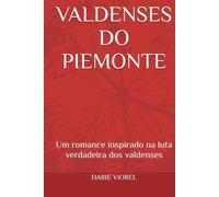 VALDENSES DO PIEMONTE: Um romance inspirado na luta verdadeira dos valdenses