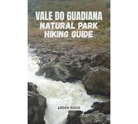 VALE DO GUADIANA NATURAL PARK HIKING GUIDE: Explore Portugal’s Hidden Wilderness, Trails, Culture, and Nature in the Heart of Alentejo. Updated Edition 2025-2026