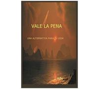 Vale La Pena Una Alternativa Para Tu Vida