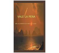 Vale La Pena Una Alternativa Para Tu Vida