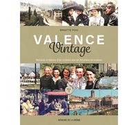 Valence Vintage 1 Le Valence d'hier à travers plus de 280 photos en couleurs - Brigitte Poix - Memoire De La Drome - broché - Beau livre