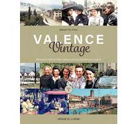 Valence Vintage: Volume 1, Retrouvez le Valence d'hier à travers plus de 280 photos en couleurs