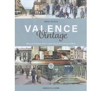 Valence Vintage - Volume 2, Retrouvez Le Valence D'hier À Travers Plus De 300 Photos En Couleurs