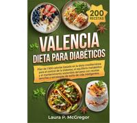 VALENCIA DIETA PARA DIABÉTICOS: Plan de 1500 calorías basado en la dieta mediterránea para el control de la diabetes, el equilibrio metabólico y el ... y estrategias de estilo de vida inteligentes