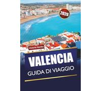 VALENCIA GUIDA DI VIAGGIO 2026: Scopri le principali attrazioni, i monumenti storici, le spiagge e gli itinerari per chi visita per la prima volta la costa mediterranea della Spagna