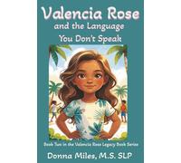 Valencia Rose and the Language You Don't Speak: Book Two in the Valencia Rose Legacy Series