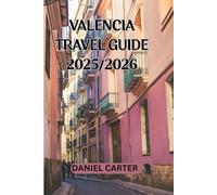VALENCIA TRAVEL GUIDE 2025/2026: Living Valencia: Stories, Flavors, and Moments from My Time in Spain’s Coastal Gem