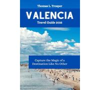 VALENCIA Travel Guide 2025: Capture the Magic of a Destination Like No Other