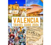 Valencia Travel Guide 2026: Time to Visit, Must-See Places, Top Accommodations, Rules and Regulations to Follow, and the Best Restaurants Across the Country