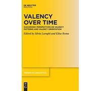 Valency Over Time: Diachronic Perspectives On Valency Patterns And Valency Orientation: 368 (Trends In Linguistics. Studies And Monographs [Tilsm], 368)