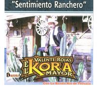 Valente Rojas El kora Mayor con banda - Sentimiento ranchero