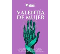 Valentía de mujer: Cuentos sobre la fuerza femenina en Latinoamérica