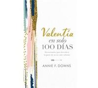 Valentia en solo 100 dias Devocionales para descubrir la parte de tu ser mas valiente 100 Days to Brave Spanish Edition by Annie F Downs Annie F Downs (Auteur)