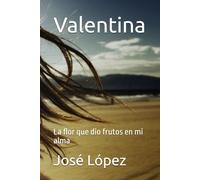 Valentina: La flor que dio frutos en mi alma