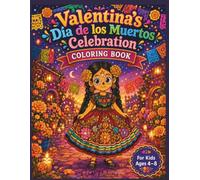 Valentina's Dia de los Muertos Celebration: Dia de los Muertos Coloring Book: 30 Festive and adorable color pages to Celebrate Mexico’s Day of the Dead- For Kids Ages 4-8!