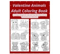 Valentine Animals Adult Coloring Book: Cute Love-Themed Designs for Relaxation & Stress Relief: 25 Adorable Love-Themed Animal Designs for Stress Relief, Mindfulness & Valentine’s Gift Giving