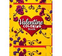 Valentine Coloring Book for Adults and Teens, A Heartwarming Gift for Moms, Dads, & Teens with Love-Themed Illustrations: Wholesome Love-Themed Pages ... Funny, &Sweet Pages to Celebrate the Season