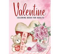 Valentine Coloring Book: Relaxing Designs for Adults with Beautiful Love Quotes, Romantic Hearts, Beautiful Flowers, and Much More!