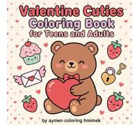 Valentine Cuties Coloring Book for Teens and Adults: 50 Adorable and Easy Kawaii Designs with Cute Animals, Sweet Treats, and Heartwarming Themes for Stress Relief and Relaxation