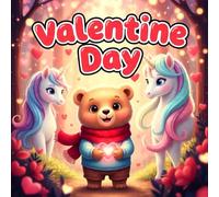 Valentine Day book for kids : Benny the Bear and Luna the Unicorn Share Kindness, Courage, and Friendship A Heartwarming Illustrated Children’s ... Gifts, and Life Lessons on Empathy and Love