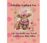 Valentine Highland Cow: Cute Pink Winter Cow Romantic Farm Animal Counted Cross Stitch Pattern