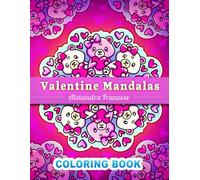 Valentine Mandalas Coloring Book: Lovely Flowers, Sweet Treats, Cute Animal Themed Patterns, Easy to Color Pages, Valentine's Day Gifts