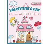 Valentine’s Day Activity Book for Kids Ages 4-8: Coloring Pages, Mazes, Dot-to-Dot, Puzzles, Spot the Differences & Other Valentine Games