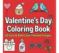 Valentine’s Day Coloring Book for All Ages: 50 Cute & Bold Love-Themed Images to Color Together as a Family