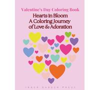 Valentine’s Day Coloring Book Hearts in Bloom A Coloring Journey of Love & Adoration: 50 ready-to-color heart illustrations to express your creativity and celebrate Valentine’s Day in the best way!