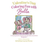 Valentine’s Day Coloring Fun with Bella:: The Bella Lucia Series, Coloring Book C (for Storybook 7)