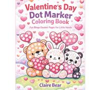 Valentine’s Day Dot Marker Coloring Book for Toddlers Big Dot Art Animals, Hearts & Love Pages for Kids Ages 1-7: A Cute Valentine Activity Book with ... Kids, Preschool & Kindergarten grade schools