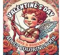 Valentine’s Day Love & Romance Adult Coloring Book: Moonlit Strolls, Cupid’s Bow, and Romantic Themes filled with Hearts, Roses, and Sweets