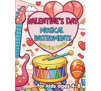 Valentine’s Day Musical Instruments Coloring Book for Kids Ages 4-8: 50 Fun & Educational Pages to Color, Learn Instrument Names, and Celebrate Love Through Music