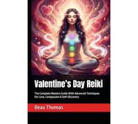 Valentine’s Day Reiki: The Complete Masters Guide With Advanced Techniques For Love, Compassion & Self-Discovery