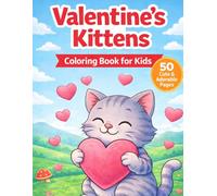 Valentine’s Kittens Coloring Book for Kids: 50 Adorable Kitten Coloring Pages Filled with Hearts, Love, and Valentine Fun for Kids Ages 3-8