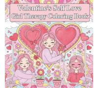 Valentine’s Self Love Girl Therapy Coloring Book: A Relaxing Anti-Stress Coloring Book for Girls Featuring Hearts, Roses, Self-Care Scenes, Positive ... Aesthetic to Boost Confidence and Mindfulness