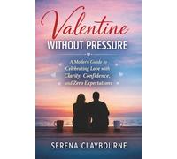 Valentine Without Pressure: A Modern Guide to Celebrating Love with Clarity, Confidence, and Zero Expectations