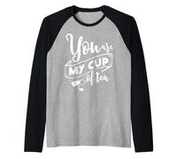 Valentine You are My Cup of Tea - Amoureux de thé Femme Homme Manche Raglan