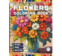 Valentines Art Flowers Coloring Book Gift for Adults Kids Men Women Boys Girls Teens 50 Pages Cute Floral Coloring Pages for Children Youth Bold and ... Lovers Stress Relief Relaxation Coloring Book