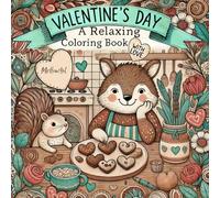 Valentine's Day: A Relaxing Coloring Book Made With Love - Romantic and Heartwarming Designs to Celebrate Love and Creativity for All Ages