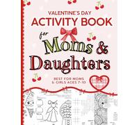 Valentine's Day Activity Book for Moms and Daughters: Best for Moms and Girls Ages 7-10