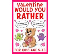 Valentine's Day Gift For Kids: Funny Would You Rather Game Book For Boys And Girls Age 6-12, Featuring 200 Fun Questions, Silly Choices, And Valentine Dilemmas, Perfect For Valentine’s Day.