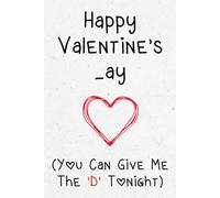 Valentines Day Gifts for Him: Happy Valentines _ay, You Can Give Me The D Tonight: Personalized Valentines Day Gifts For Husband From Wife: Funny Valentines Day Card Alternative/ Notebook