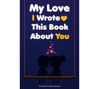 Valentines Day Gifts For Him: My Love I Wrote This Book About You: A Fill-in-the-Blank Book With Prompts to Share Your Memories and Reasons Why I Choose You, Perfect for Boyfriend or Husband