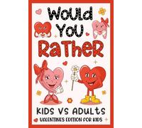Valentine's Day Gifts For Kids: Would You Rather? Valentines Edition: +198 Hilarious, Cute, Funny Questions, Presents For Kids Boy, Girl 6-8, 8-12 For Quality Time