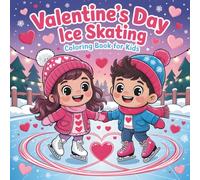 Valentine's Day Ice Skating Coloring Book for Kids: 50 Cute Heart-Filled Skating Scenes with Adorable Couples, Snowy Rinks and Fun Winter Coloring Pages for Children Ages 4-10