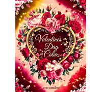 VALENTINES DAY IN COLORS: Coloring Book for Adults and Teens with 50 Beautiful Designs Featuring Lovely Flowers, Hearts, and More…for Anxiety Relief and Relaxation.